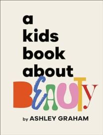 A Kids Book About Beauty Graham Ashley 9780593847107 com Books at Amazon