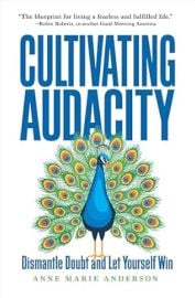 Cultivating Audacity Dismantle Doubt and Let Yourself Win Anderson Anne Marie 9781646871698 com Books at Amazon