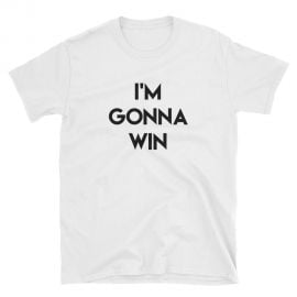 I\'m Gonna Win T-Shirt by Phenomenal Woman at Phenomenal Woman