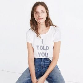 I Told You So Tee by Rivet & Thread at Madewell at Madwell