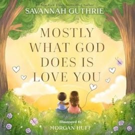 Mostly What God Does is Love You Guthrie Savannah Huff Morgan 9780310160281 com Books at Amazon