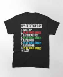 My Perfect Day Video Games T-shirt Funny Cool Gamer Classic T-Shirt at Redbubble