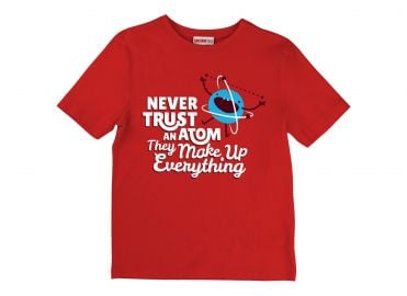 Never Trust An Atom They Make Up Everything at Snorg Tees