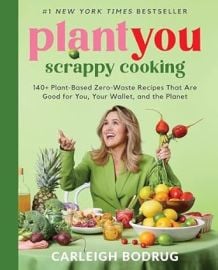 PlantYou Scrappy Cooking 140 Plant-Based Zero-Waste Recipes That Are Good for You Your Wallet and the Planet Bodrug Carleigh 9780306832420 com Books at Amazon