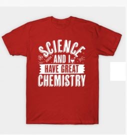 Science And I Have Great Chemistry T-Shirt at Redbubble