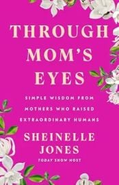 Through Mom's Eyes: Simple Wisdom From Mothers Who Raised Extraordinary Humans at Amazon