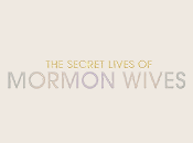 The Secret Lives of Mormon Wives