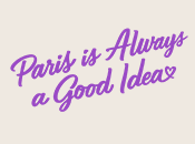 Paris is Always a Good Idea